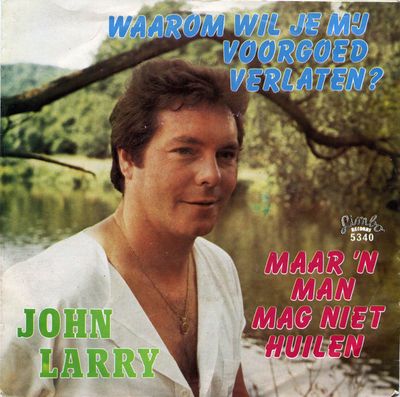 John Larry - Waarom Wil Je Mij Voorgoed Verlaten?