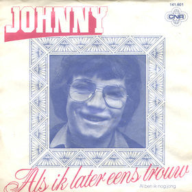Johnny - Als Ik Later Eens Trouw