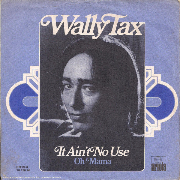 Wally Tax - It Ain't No Use (B-Keus) Vinyl Singles Vinyl Very Good (VG) <br> Hoes Good Plus (G+)
