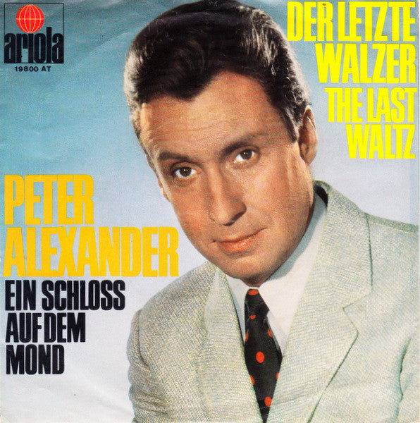 Peter Alexander - Der Letzte Walzer (The Last Waltz) Vinyl Singles Vinyl Very Good (VG) <br> Hoes Good Plus (G+)