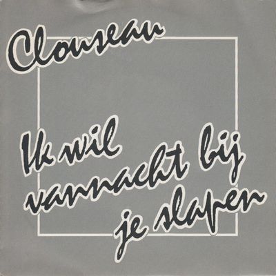 Clouseau - Ik Wil Vannacht Bij Je Slapen