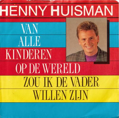 Henny Huisman - Van Alle Kinderen Op De Wereld Zou Ik De Vader Willen Zijn