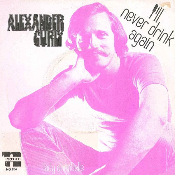 Alexander Curly - I'll Never Drink Again Vinyl Singles Vinyl Very Good (VG) <br> Hoes Good Plus (G+)