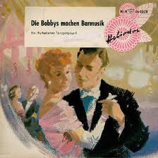Bobbys - Die Bobbys Machen Barmusik - Ein Rhytmisches Tanzpotpourri Vinyl Singles Vinyl Very Good (VG) <br> Hoes Good Plus (G+)