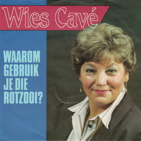 Wies Cavé - Waarom Gebruik Je Die Rotzooi 29362 Vinyl Singles VINYLSINGLES.NL