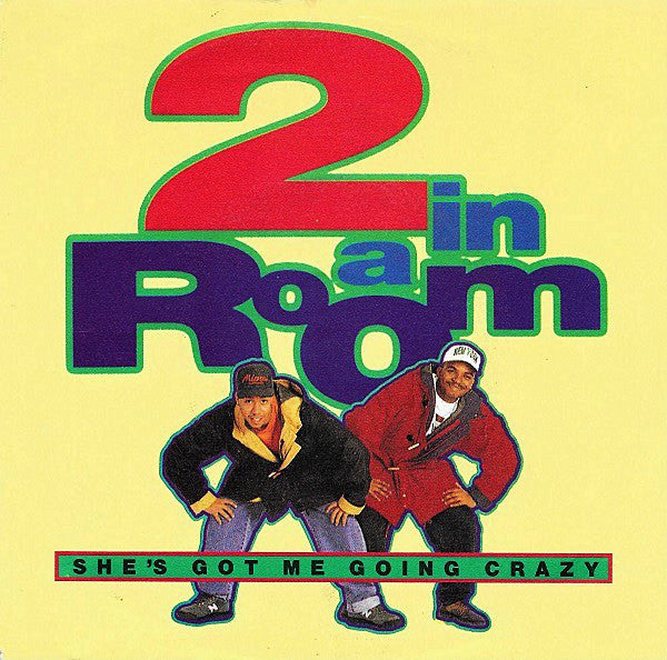 2 In A Room - She's Got Me Going Grazy Vinyl Singles