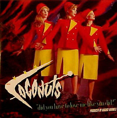 Coconuts - Did You Have To Love Me Like You Did 21983
