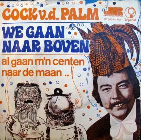 Cock v.d. Palm - We Gaan Naar Boven Vinyl Singles Vinyl Very Good (VG) <br> Hoes Good Plus (G+)