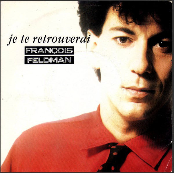 François Feldman - Je Te Retrouverai Vinyl Singles Vinyl Very Good (VG) <br> Hoes Good Plus (G+)