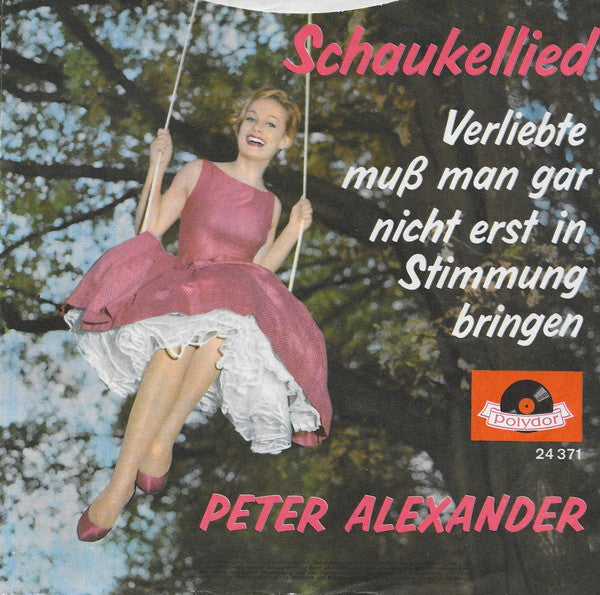 Peter Alexander - Schaukellied Vinyl Singles Vinyl (VG) <br> Hoes (G+)
