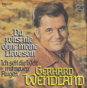 Gerhard Wendland - Du Wirst Nie Ohne Meine Liebe Sein Vinyl Singles Vinyl Very Good (VG) <br> Hoes Good Plus (G+)