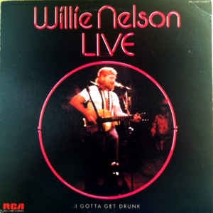 Willie Nelson - I Gotta Get Drunk-Live (LP) Vinyl LP Vinyl Very Good (VG) <br> Hoes Good Plus (G+)