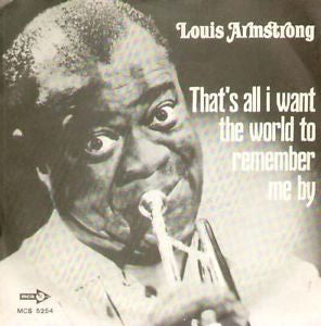 Louis Armstrong - That's All I Want The World To Remember Me By