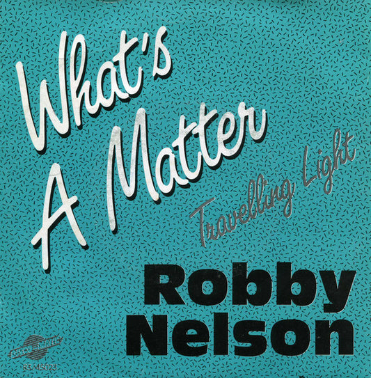 Robby Nelson - Whats A Matter Vinyl Singles Vinyl Very Good (VG) <br> Hoes Good Plus (G+)