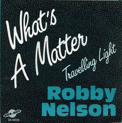 Robby Nelson - Whats A Matter Vinyl Singles Vinyl Very Good (VG) <br> Hoes Good Plus (G+)