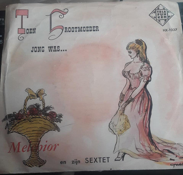 Melchior Und Sein Sextett - Toen Grootmoeder Jong Was... Vinyl Singles Vinyl Very Good (VG) <br> Hoes Good Plus (G+)