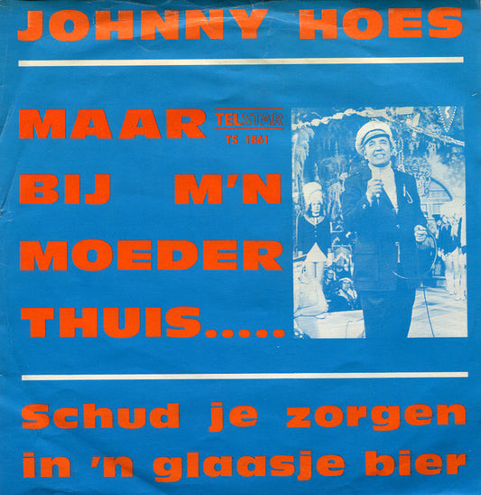 Johnny Hoes - Maar Bij M'n Moeder Thuis ..... Vinyl Singles VINYLSINGLES.NL