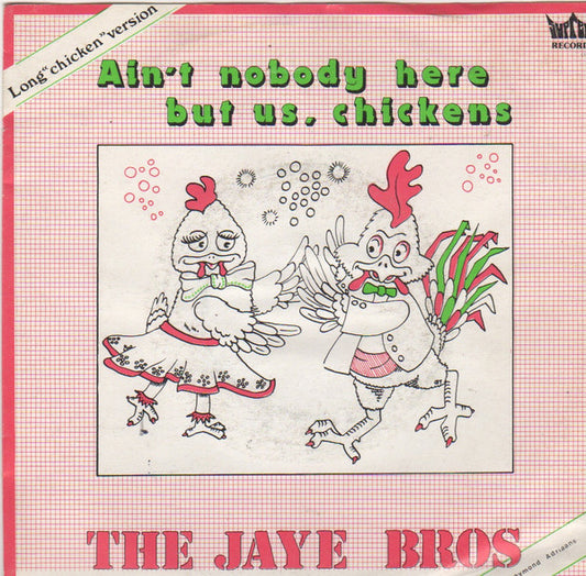 Jaye Bros  - Ain't Nobody Here But Us, Chickens 37406 Vinyl Singles Goede Staat