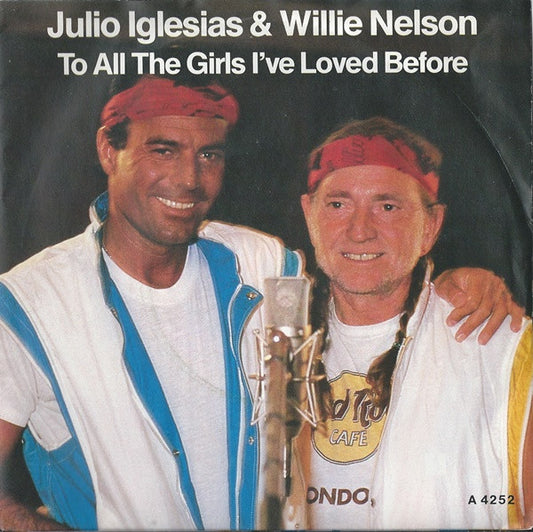 Julio Iglesias & Willie Nelson - To All The Girls I've Loved Before (B)19501 Vinyl Singles Hoes: Tekst