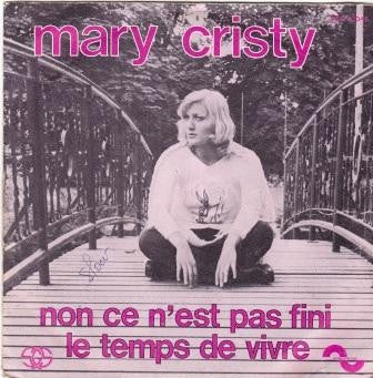 Mary Cristy - Non, Ce N’Est Pas Fini/Le Temps De Vivre Vinyl Singles Vinyl Very Good (VG) <br> Hoes Good Plus (G+)