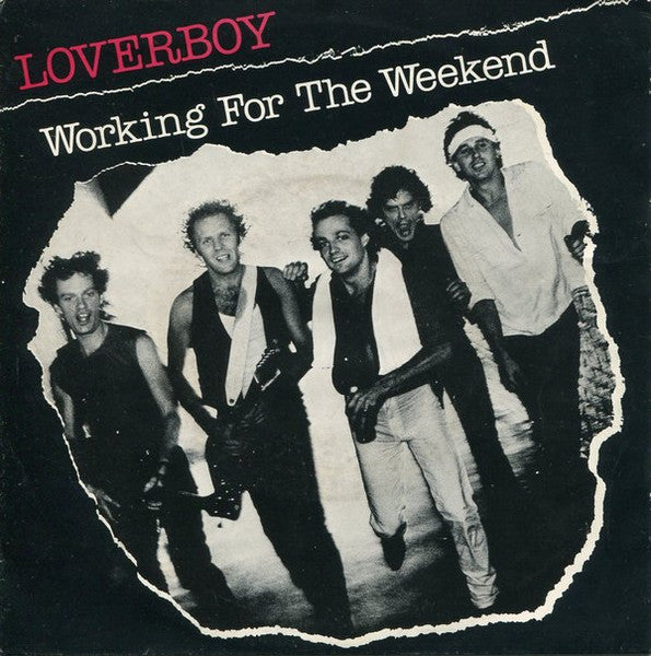 Loverboy - Working For The Weekend Vinyl Singles Vinyl Very Good (VG) <br> Hoes Good Plus (G+)
