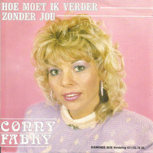 Conny Fabry - Hoe Moet Ik Verder Zonder Jou Vinyl Singles Vinyl Very Good (VG) <br> Hoes Good Plus (G+)