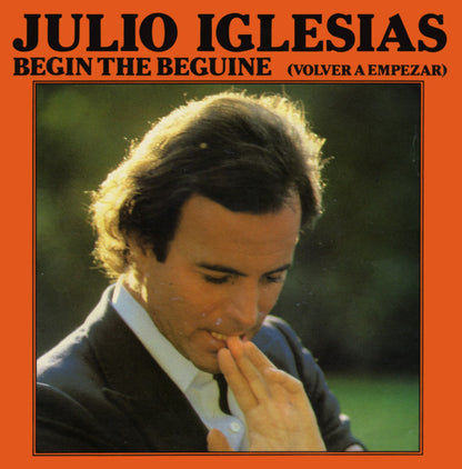 Julio Iglesias - Begin The Beguine (Volver A Empezar) Vinyl Singles Vinyl Very Good (VG) <br> Hoes Good Plus (G+)