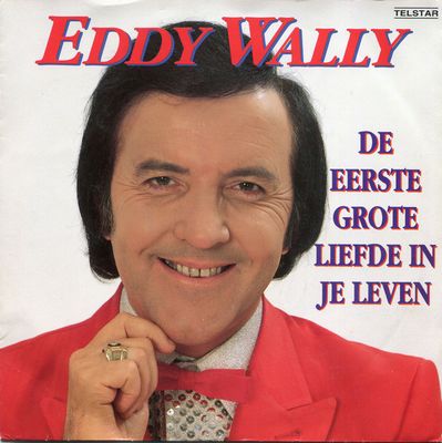 Eddy Wally - De Eerste Grote Liefde In Je Leven Vinyl Singles Vinyl (VG) <br> Hoes (G+)