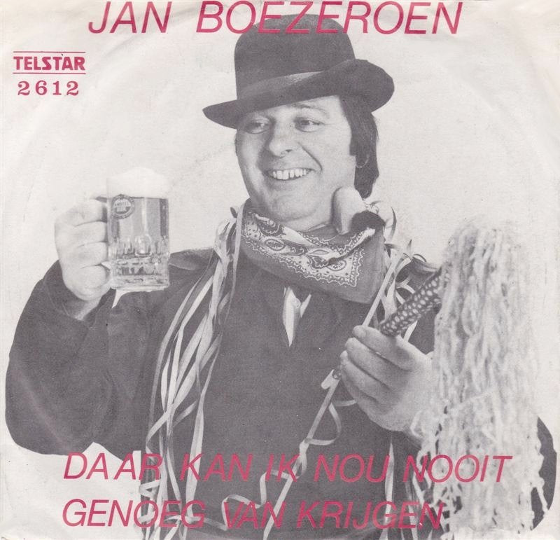 Jan Boezeroen - Daar Kan Ik Nou Nooit Genoeg Van Krijgen