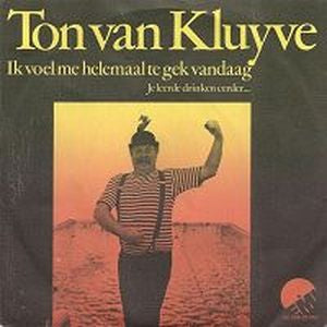 Ton Van Kluyve - Ik Voel Me Helemaal Te Gek Vandaag 10409 10408 04344 Vinyl Singles Goede Staat