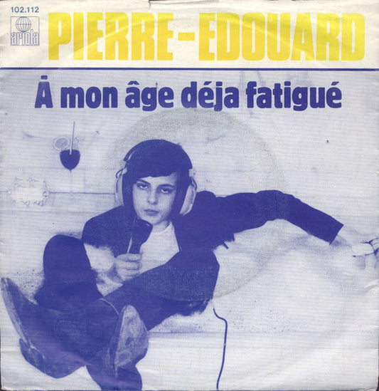 Pierre-Edouard - À Mon Âge Déja Fatigué 29812 Vinyl Singles VINYLSINGLES.NL