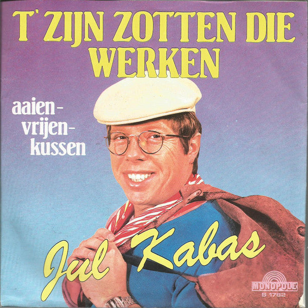 Jul Kabas - T' Zijn Zotten Die Werken Vinyl Singles Vinyl Very Good (VG) <br> Hoes Good Plus (G+)