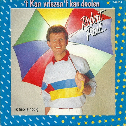 Robert Paul - 't Kan Vriezen 't Kan Dooien 15130 Vinyl Singles VINYLSINGLES.NL