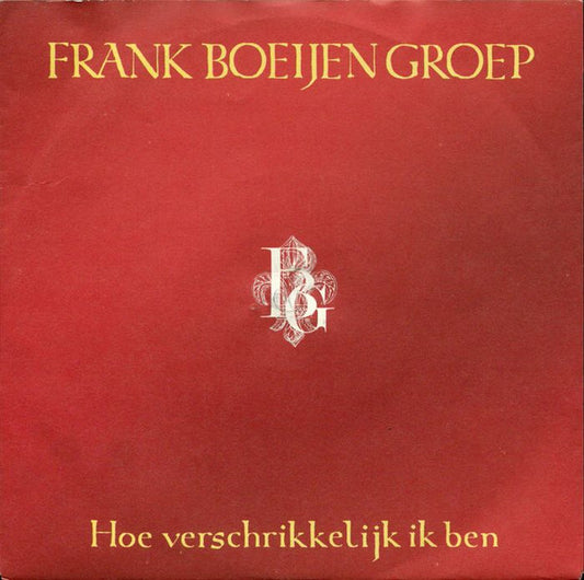 Frank Boeijen Groep - Hoe Verschrikkelijk Ik Ben