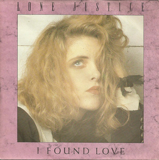 Lone Justice - I Found Love Vinyl Singles Vinyl Very Good (VG) <br> Hoes Good Plus (G+)