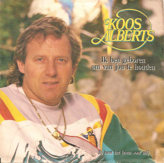 Koos Alberts - Ik Ben Geboren Om Van Jou Te Houden 01331 28798 30065 32119 36476 Vinyl Singles Goede Staat