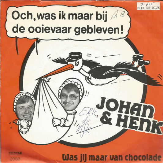 Johan & Henk - Och, Was Ik Maar Bij De Ooievaar Gebleven! 32083 Vinyl Singles VINYLSINGLES.NL
