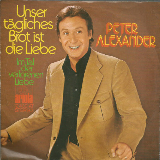 Peter Alexander - Unser Tägliches Brot Ist Die Liebe Vinyl Singles Vinyl Very Good (VG) <br> Hoes Good Plus (G+)