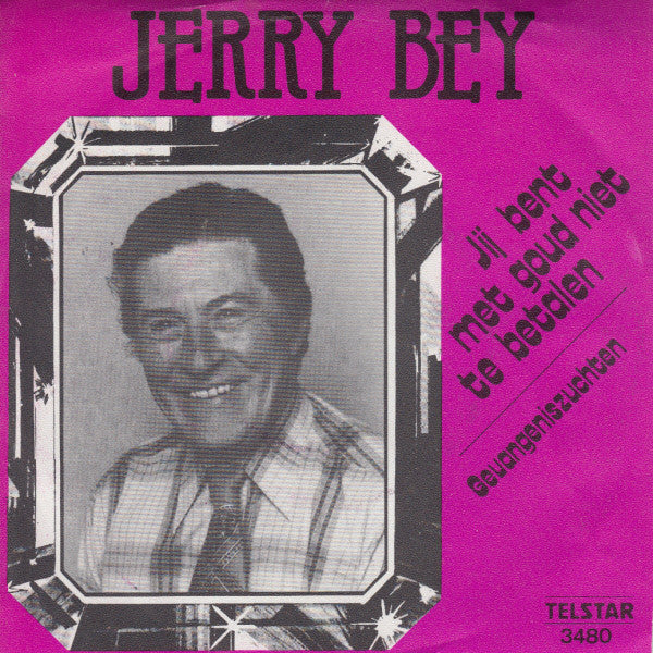 Jerry Bey - Jij Bent Met Goud Niet Te Betalen Vinyl Singles Vinyl Very Good (VG) <br> Hoes Good Plus (G+)