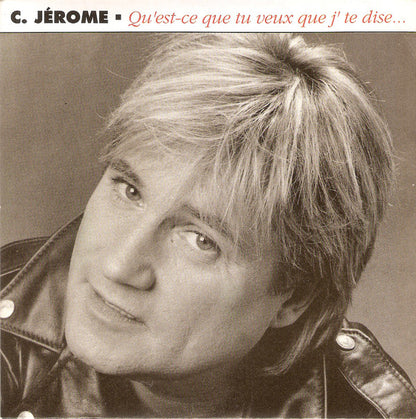 C. Jérôme - Qu'est-ce Que Tu Veux Que J'te Dise 25826 Vinyl Singles Goede Staat