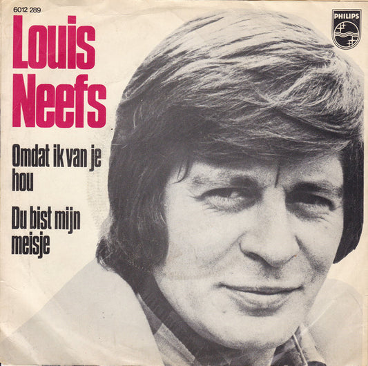 Louis Neefs - Omdat Ik Van Je Hou Vinyl Singles Vinyl Very Good (VG) <br> Hoes Good Plus (G+)