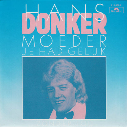 Hans Donker - Moeder, Je Had Gelijk 29659 Vinyl Singles Goede Staat