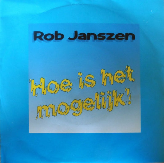 Rob Janszen - Hoe Is Het Mogelijk 14506 25240 10613 10293 29604 15865 Vinyl Singles Goede Staat