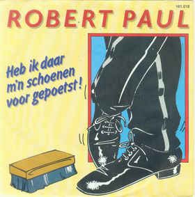 Robert Paul - Heb Ik Daar M'n Schoenen Voor Gepoetst Vinyl Singles VINYLSINGLES.NL
